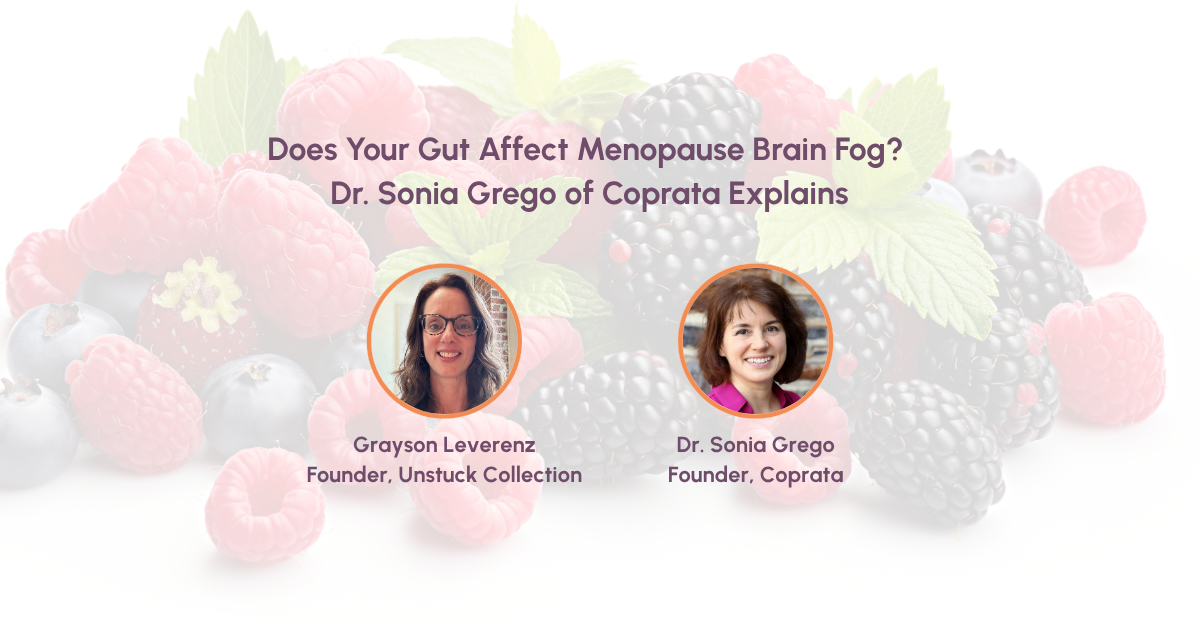 Background of healthy berries. Foreground photos of Grayson Leverenz, Founder of Unstuck Collection and Dr. Sonia Grego, Founder of Coprata. Copy Does Your Gut Affect Menopause Brain Fog? Dr. Sonia Grego of Coprata Explains